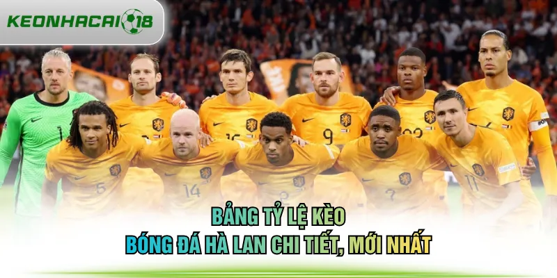 Bảng tỷ lệ kèo bóng đá Hà Lan chi tiết, mới nhất
