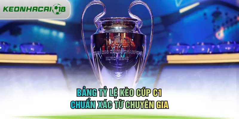 Bảng tỷ lệ kèo cúp C1 chuẩn xác từ chuyên gia