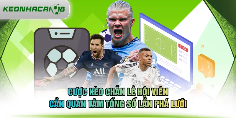 Cược kèo chẵn lẻ hội viên cần quan tâm tổng số lần phá lưới