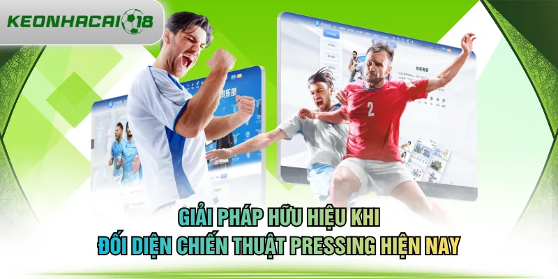 Giải pháp hữu hiệu khi đối diện chiến thuật pressing hiện nay