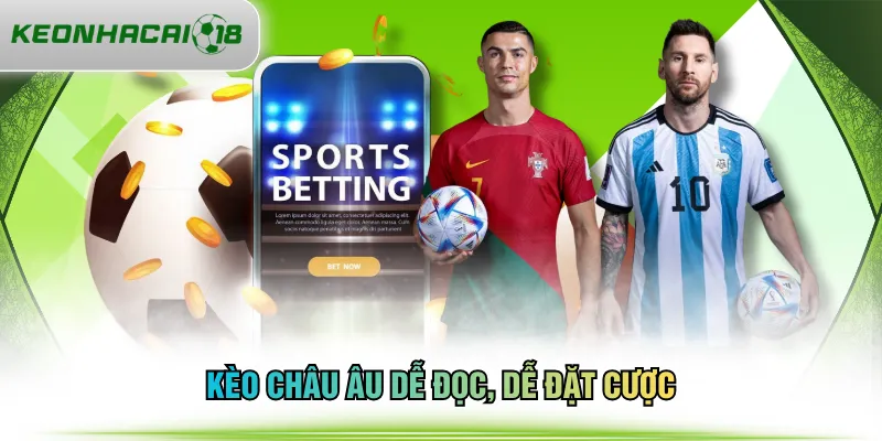 Kèo châu Âu dễ đọc, dễ đặt cược