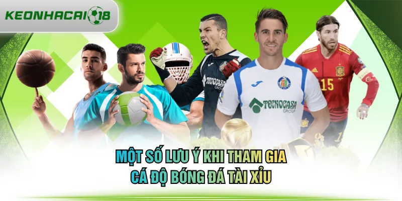 Một số lưu ý khi tham gia cá độ bóng đá tài xỉu