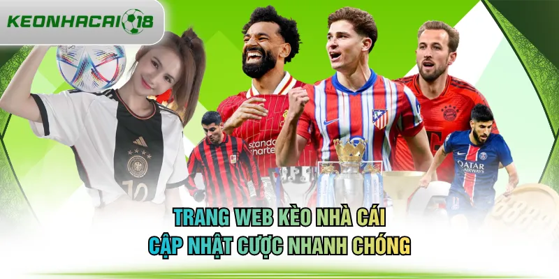 Trang web KÈO NHÀ CÁI cập nhật cược nhanh chóng