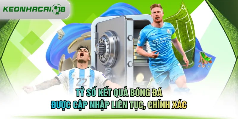 Tỷ số kết quả bóng đá được cập nhập liên tục, chính xác